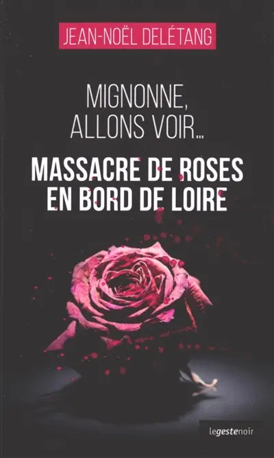 Mignonne, allons voir... : massacre de roses en bord de Loire