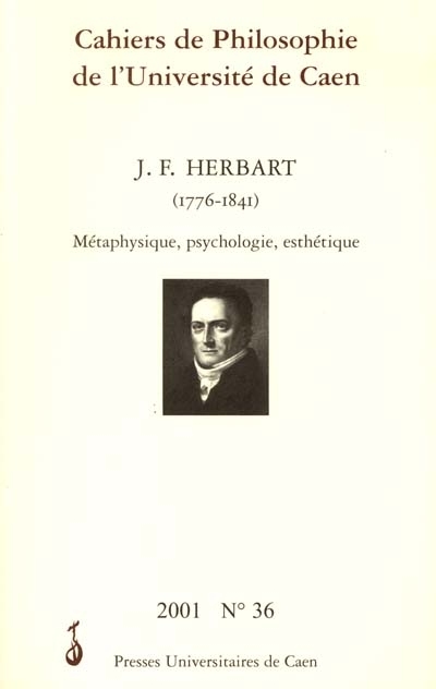 Cahiers de philosophie de l'Université de Caen, n° 36. Johann Friedrich Herbart : 1776-1841 : métaphysique, psychologie, esthétique