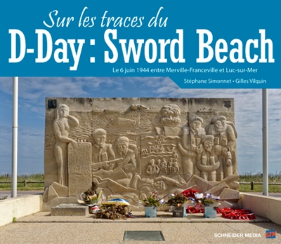 Sur les traces du D-Day : Sword Beach : le 6 juin 1944 entre Merville-Franceville et Luc-sur-Mer