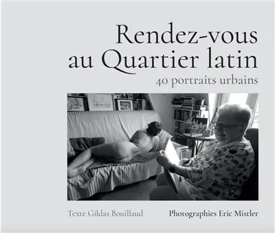 Rendez-vous au Quartier latin : 40 portraits urbains