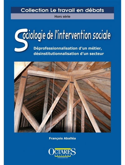 Sociologie de l'intervention sociale : déprofessionnalisation d'un métier, désinstitutionnalisation d'un secteur