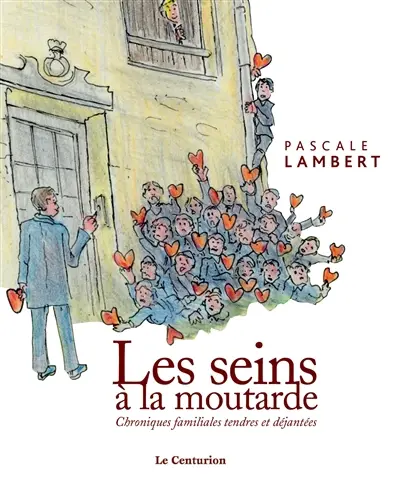 Les seins à la moutarde : chroniques familiales tendres et déjantées