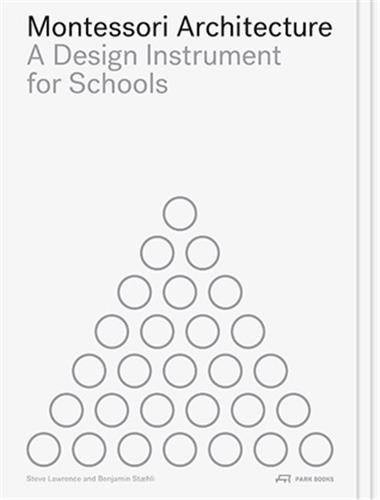 Montessori Architecture : A Design Instrument for Schools