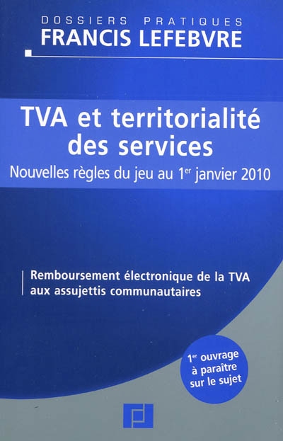 TVA et territorialité des services : nouvelles règles du jeu au 1er janvier 2010 : remboursement électronique de la TVA aux assujetis communautaires
