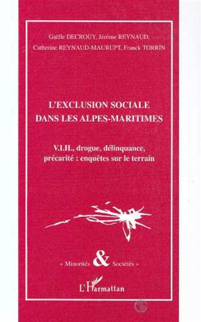 L'exclusion sociale dans les Alpes-Maritimes : VIH, drogue, délinquance, précarité : enquêtes sur le terrain