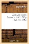 Zoologie morale. 2e série. : 1882. : 260 p. (Ed.1881-1882)