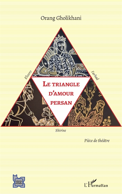 Le triangle d'amour persan : Khosro, Shirine et Farhad : pièce de théâtre