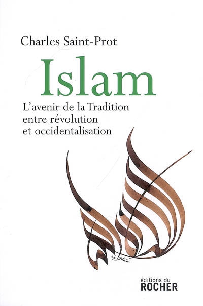 Islam : l'avenir de la tradition, entre révolution et occidentalisation : essai