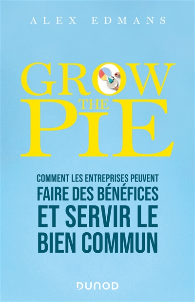 Grow the pie : comment les entreprises peuvent faire des bénéfices et servir le bien commun