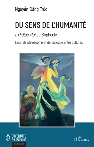Du sens de l'humanité : l'Oedipe-Roi de Sophocle : essai de philosophie et de dialogue entre cultures