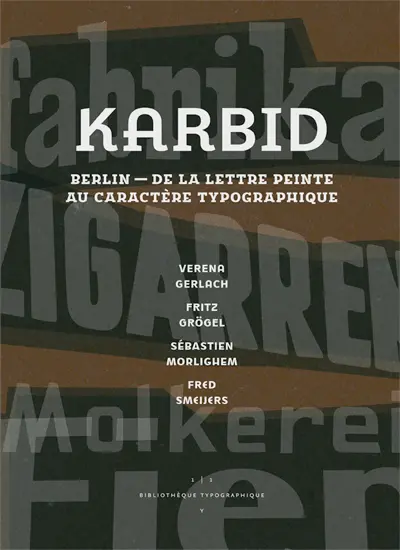 Karbid : Berlin, de la lettre peinte au caractère typographique. Karbid : Berlin, from lettering to type design. Karbid : Berlin, von Schriftmalerei zu Schriftgestaltung