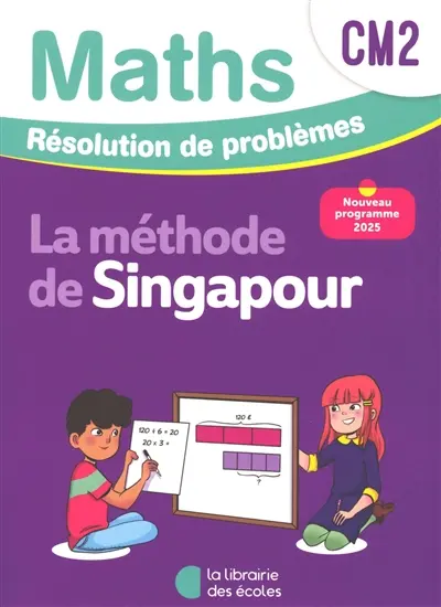 Maths, la méthode de Singapour, CM2 : résolution de problèmes : nouveau programme 2025