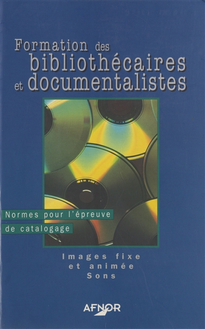 Formation des bibliothécaires et documentalistes. Vol. 3. Norme pour l'épreuve de catalogage, images fixes et animées, sons