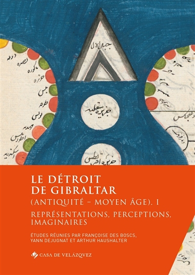 Le détroit de Gibraltar (Antiquité-Moyen Age). Vol. 1. Représentations, perceptions, imaginaires