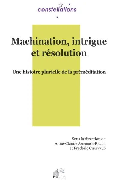 Machination, intrigue et résolution : une histoire plurielle de la préméditation