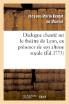 Dialogue chanté sur le théâtre de Lyon, en présence de son altesse royale la princesse de Piémont