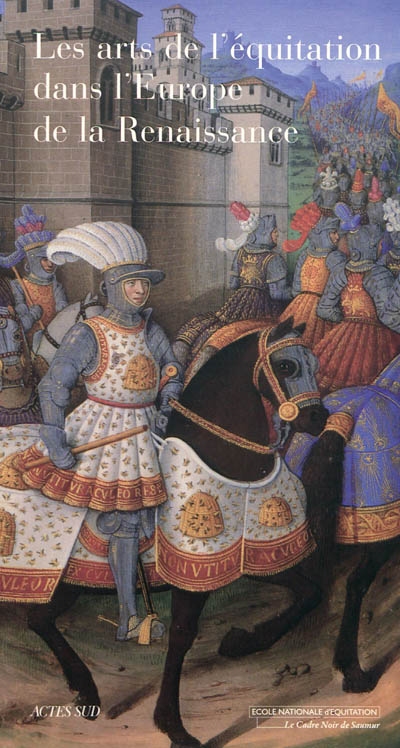 Les arts de l'équitation dans l'Europe de la Renaissance : VIe colloque de l'Ecole nationale d'équitation au château d'Oiron (4 et 5 octobre 2002)