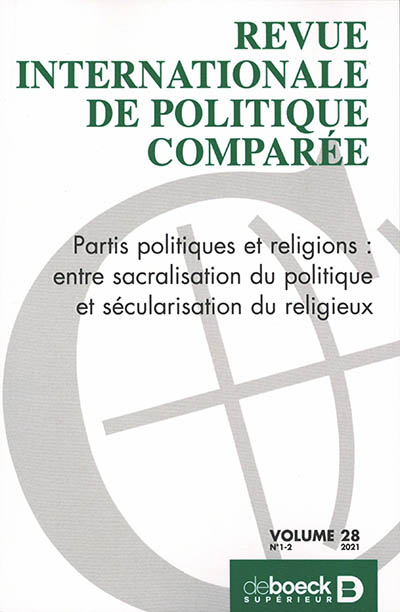 Revue internationale de politique comparée, n° 1-2 (2021). Partis politiques et religions : entre sacralisation du politique et sécularisation du religieux