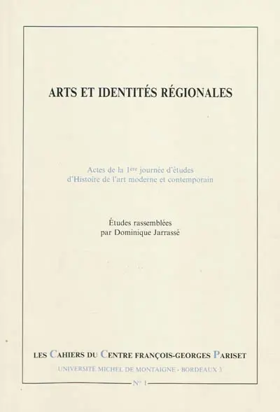 Arts et identités régionales : actes de la 1re journée d'études d'histoire de l'art moderne et contemporain tenue en novembre 1998