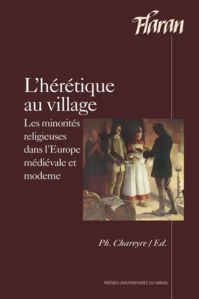L'hérétique au village : les minorités religieuses dans l'Europe médiévale et moderne : actes des XXXIes Journées internationales d'histoires de l'Abbaye de Flaran, 9 et 10 octobre 2009