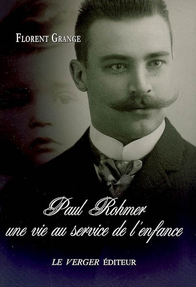 Paul Rohmer, une vie au service de l'enfance : 1876-1977
