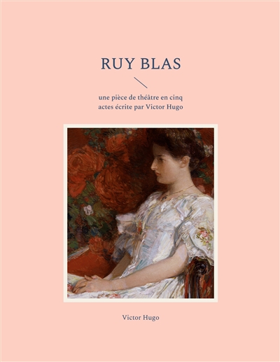 Ruy Blas : une pièce de théâtre en cinq actes écrite par Victor Hugo