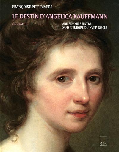 Le destin d'Angelica Kauffmann : une femme peintre dans l'Europe du XVIIIe siècle : biographie
