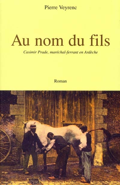 Au nom du fils : Casimir Prade, maréchal-ferrant en Ardèche