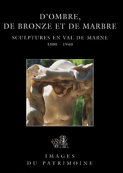 D'ombre, de bronze et de marbre, sculptures en Val-de-Marne, 1800-1940