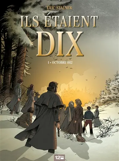 Ils étaient dix. Vol. 1. Octobre 1812