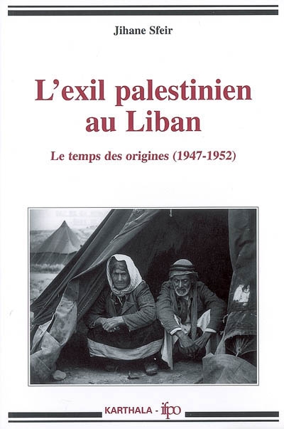 L'exil palestinien au Liban : le temps des origines, 1947-1952