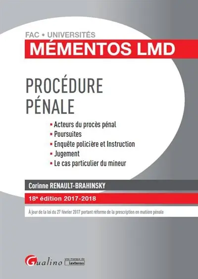 Procédure pénale : acteurs du procès pénal, poursuites, enquête policière et instruction, jugement, le cas particulier du mineur : 2017-2018
