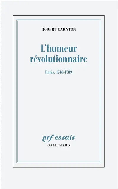 L'humeur révolutionnaire : Paris, 1748-1789
