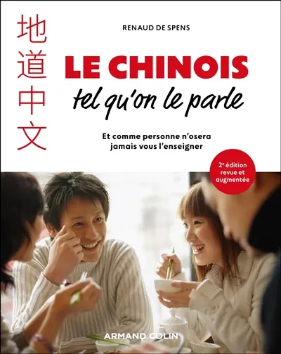 Le chinois tel qu'on le parle : et comme personne n'osera jamais vous l'enseigner