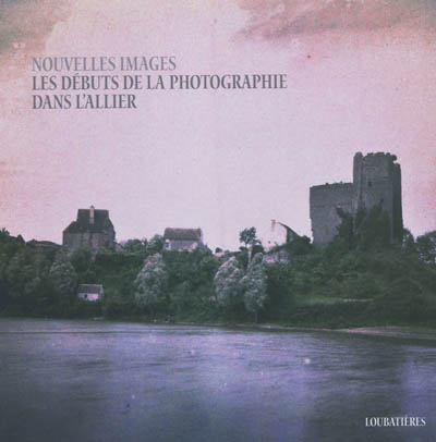Nouvelles images : les débuts de la photographie dans l'Allier