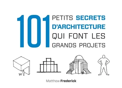 101 petits secrets d'architecture qui font les grands projets
