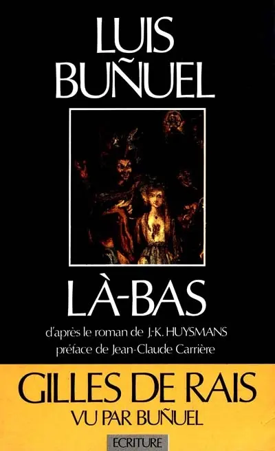Là-bas : un scénario original de Luis Bunuel et Jean-Claude Carrière d'après le roman de Huysmans