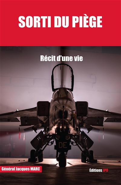 Sorti du piège : récit d'une vie : mes mémoires de carrière de pilote de chasse 1951-1984