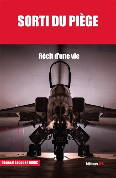 Sorti du piège : récit d'une vie : mes mémoires de carrière de pilote de chasse 1951-1984