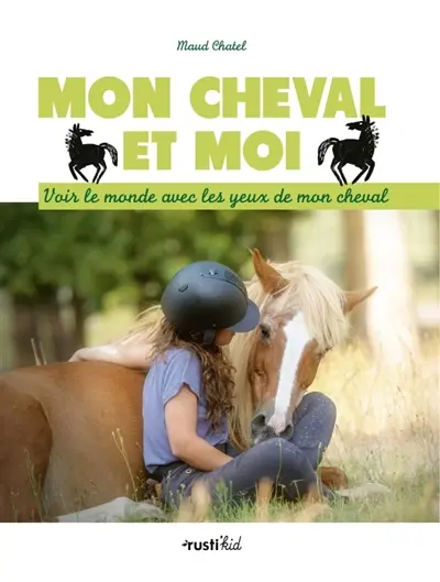 Mon cheval et moi : voir le monde avec les yeux de mon cheval
