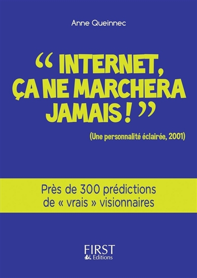 Internet, ça ne marchera jamais ! (une personnalité éclairée, 2001) : près de 300 prédictions de vrais visionnaires