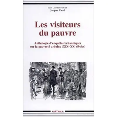 Les visiteurs du pauvre : anthologie d'enquêtes britanniques sur la pauvreté urbaine (19e-20e siècle)