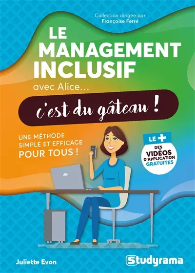 Le management inclusif avec Alice... c'est du gâteau ! : une méthode simple et efficace pour tous !
