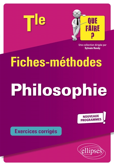 Philosophie terminale : fiches-méthodes, exercices corrigés : nouveaux programmes