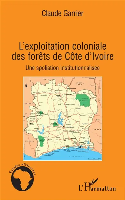 L'exploitation coloniale des forêts de Côte d'Ivoire : une spoliation institutionnalisée