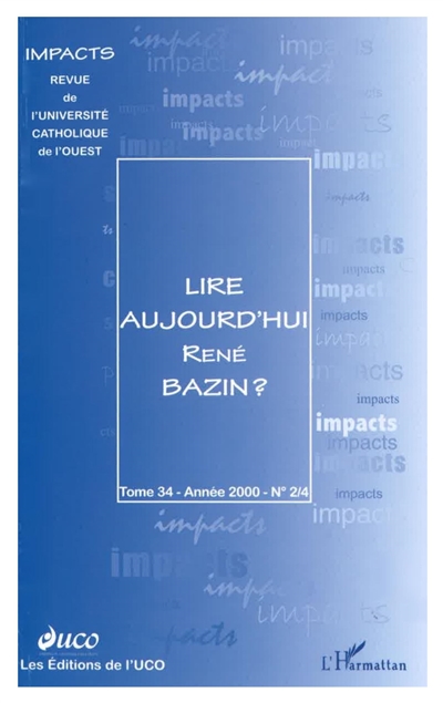 Impacts, n° 2-4 (2000). Lire aujourd'hui René Bazin : actes du colloque du 25 mars 2000 à l'UCO