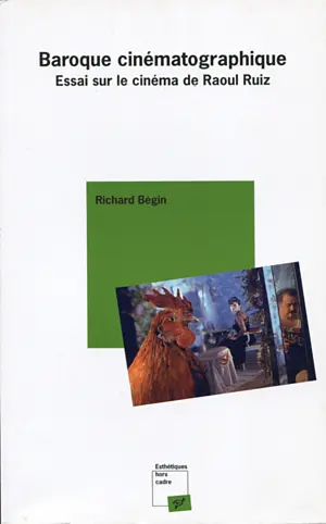 Baroque cinématographique : essai sur le cinéma de Raoul Ruiz