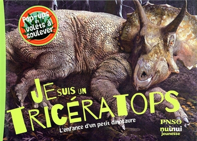 Je suis un tricératops : l'enfance d'un petit dinosaure