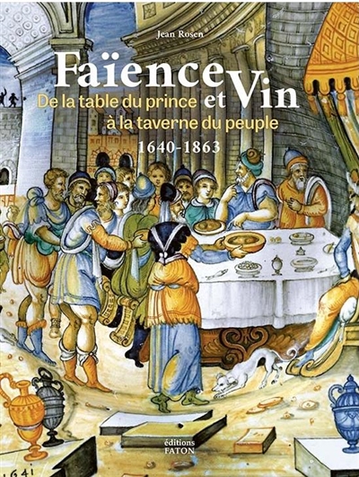 Faïence et vin : de la table du prince à la taverne du peuple, 1640-1863