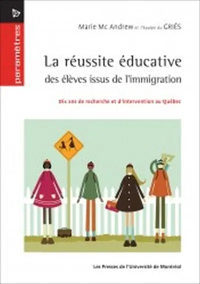 La réussite éducative des élèves issus de l'immigration : dix ans de recherche et d'intervention au Québec
